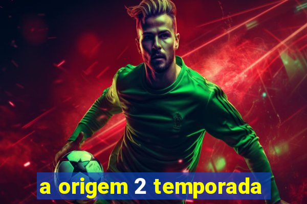 a origem 2 temporada